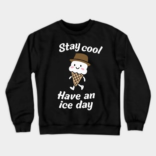 Stay Cool - "Have an Ice Day" Cheerful Ice Cream Tee Crewneck Sweatshirt